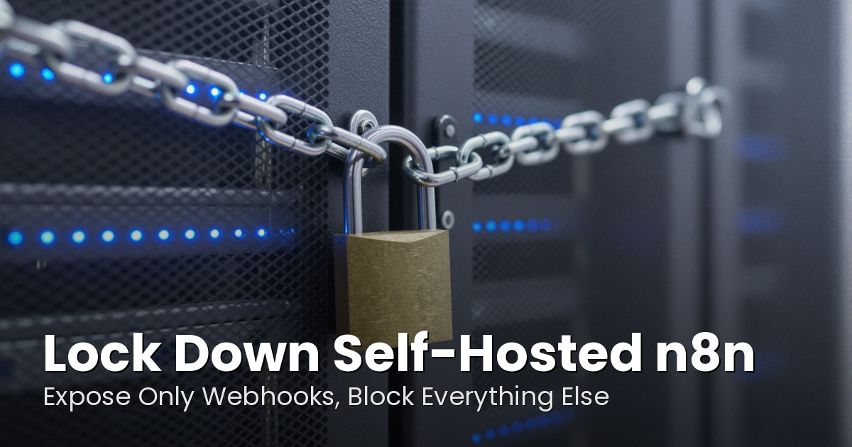 A padlock and chain securing a server rack, with the title 'Lock Down Self-Hosted n8n: Expose Only Webhooks, Block Everything Else'