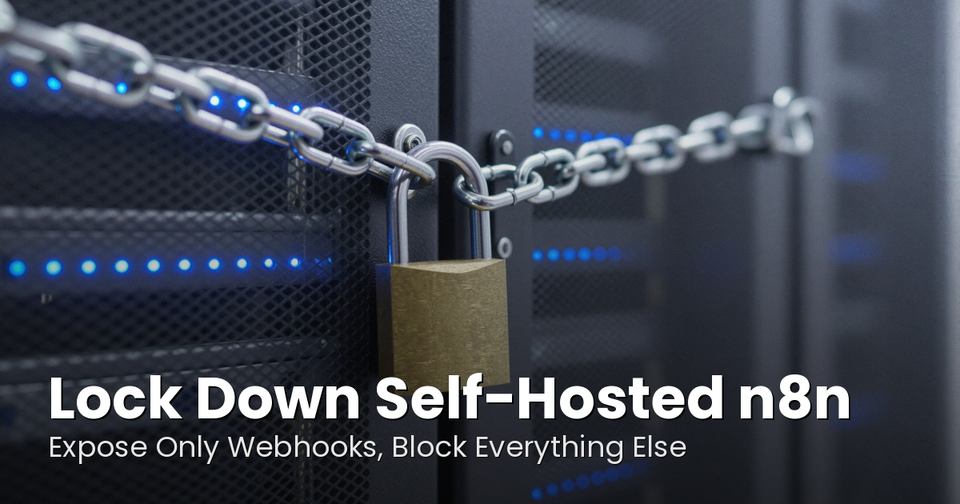 Lock Down Self-Hosted n8n: Expose Only Webhooks